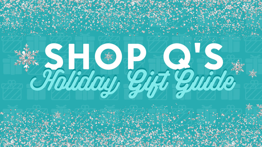 Shop Q’s Holiday Gift Guide